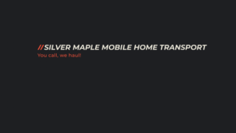 Silver Maple Mobile Home Transport